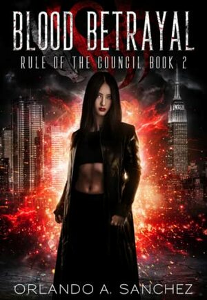 Blood Betrayal (Rule of the Council #2) by Orlando A. Sanchez