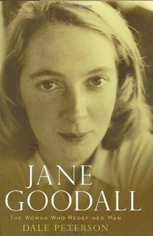 Jane Goodall: The Woman Who Redefined Man by Dale Peterson
