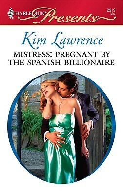 Mistress: Pregnant by the Spanish Billionaire by Kim Lawrence