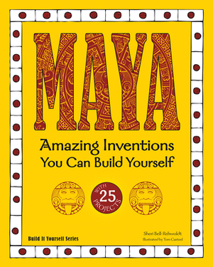 Maya: Amazing Inventions You Can Build Yourself by Sheri Bell-Rehwoldt