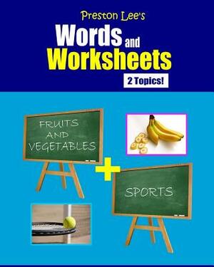 Preston Lee's Words and Worksheets - FRUITS AND VEGETABLES + SPORTS by Kevin Lee, Matthew Preston