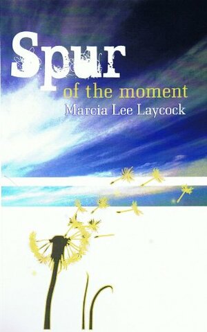 Spur of the Moment by Marcia Lee Laycock