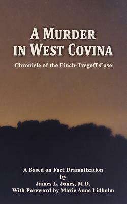 A Murder in West Covina: Chronicle of the Finch-Tregoff Case by James L. Jones