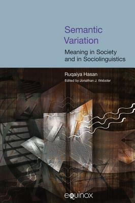 Semantic Variation: Meaning in Society and in Sociolinguistics [With CDROM] by Ruqaiya Hasan