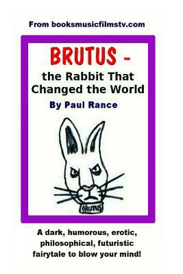 BRUTUS the Rabbit That Changed the World by Paul Rance