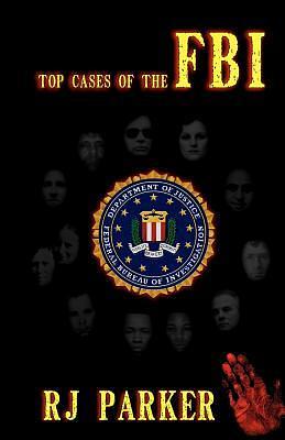 Top Cases of the FBI by R.J. Parker