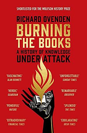 Burning the Books: A History of the Deliberate Destruction of Knowledge by Richard Ovenden