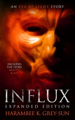 Influx: Expanded Edition: An Eve of Light Story by Harambee K. Grey-Sun