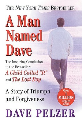 A Man Named Dave: A Story of Triumph and Forgiveness by Dave Pelzer