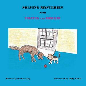 Solving Mysteries With Travis And Mollie by Barbara Anne Gay