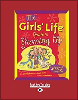 The Girls' Life: Guide to Growing Up by Karen Bokram