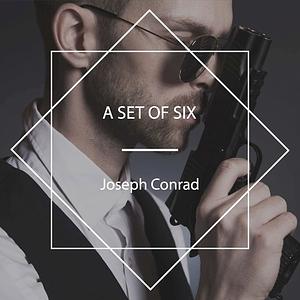 A Set of Six by Joseph Conrad