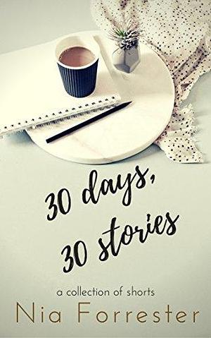 30 Days, 30 Stories by Nia Forrester, Nia Forrester