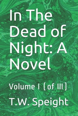 In The Dead of Night: A Novel: Volume I (of III) by T. W. Speight