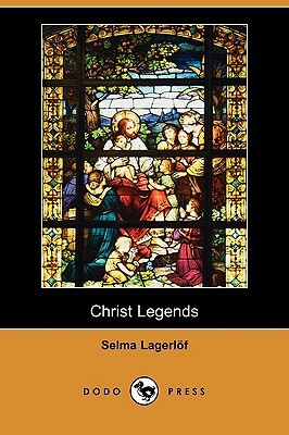 Christ Legends (Dodo Press) by Selma Lagerlöf