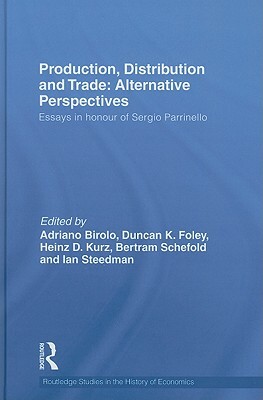 Production, Distribution and Trade: Alternative Perspectives: Essays in Honour of Sergio Parrinello by 