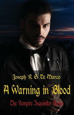 A Warning in Blood: The Vampire Inquisitor Series by Joseph R. G. DeMarco