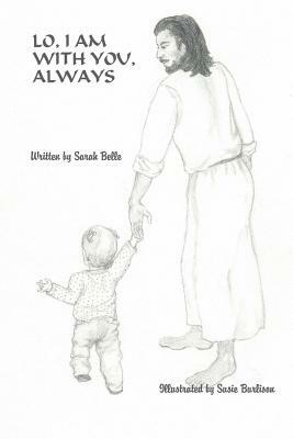 Lo, I am with You, Always by Sarah Belle