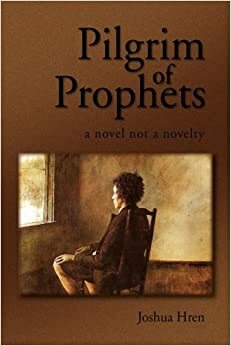 Pilgrim of Prophets by Joshua Hren