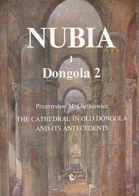 The Cathedral in Old Dongola and Its Antecedents, Dongola 2 by Przemyslaw Gartkiewicz