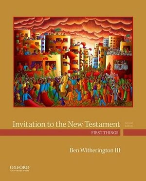 Invitation to the New Testament: First Things by Ben Witherington III