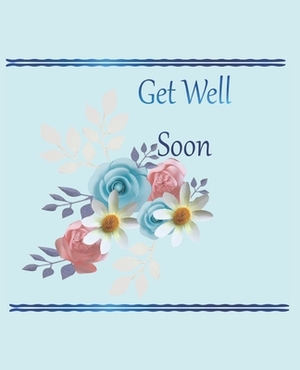 Get well Soon: Well Wishes Message Book, Keepsake, beautiful Guest Book, - For Friends, Colleagues, Children, Dad, grandparents, ... by Aldona Design