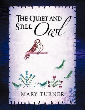 The Quiet and Still Owl by Mary Turner