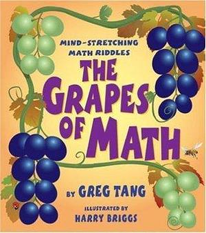 The Grapes of Math: Mind Stretching Math Riddles by Greg Tang, Harry Briggs