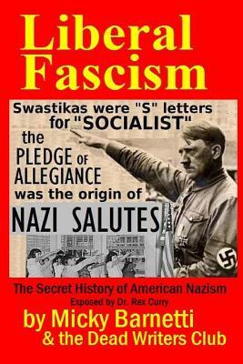 Liberal Fascism: the Secret History of American Nazism exposed by Dr. Rex Curry: Swastikas = "S" letters for "SOCIALIST"; Nazi salutes by Matt Crypto, Pointer Institute, Dead Writers