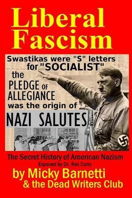 Liberal Fascism: the Secret History of American Nazism exposed by Dr. Rex Curry: Swastikas = "S" letters for "SOCIALIST"; Nazi salutes by Matt Crypto, Dead Writers, Pointer Institute