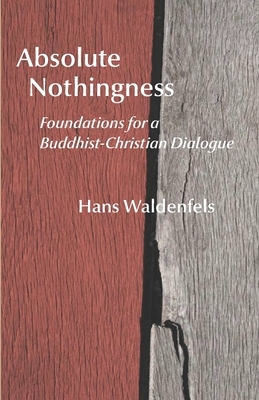 Absolute Nothingness: Foundations for a Buddhist-Christian Dialogue by Hans Waldenfels
