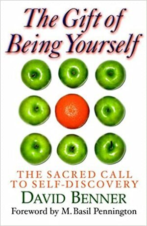The Gift Of Being Yourself: The Sacred Call To Self Discovery by David G. Benner