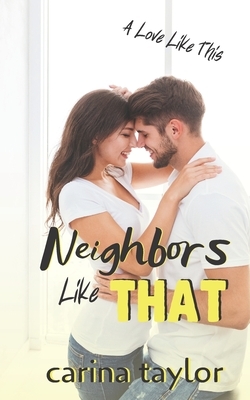 Neighbors Like That by Carina Taylor
