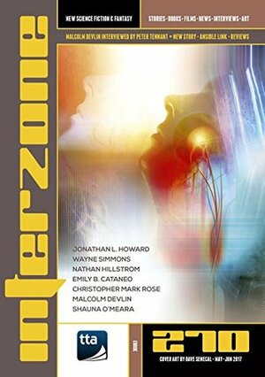 Interzone 270, May-June 2017 by Jonathan L. Howard, Emily B. Cataneo, Malcolm Devlin, Andy Cox, Nathan Hillstrom, Shauna O'Meara, Nick Lowe, Nina Allan, Maureen Kincaid Speller, Wayne Simmons