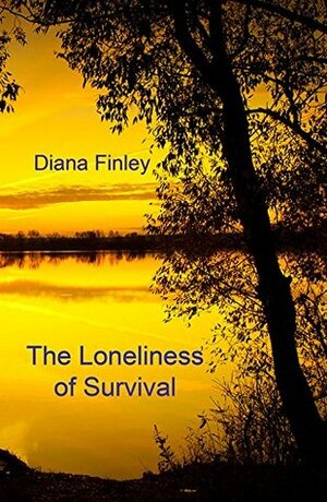 The Loneliness of Survival by Diana Finley