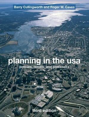 Planning in the USA: Policies, Issues, and Processes by Barry J. Cullingworth, Roger W. Caves