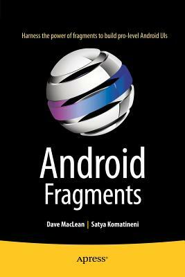 Android Fragments by Satya Komatineni, Dave MacLean