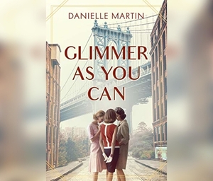 Glimmer as You Can by Danielle Martin