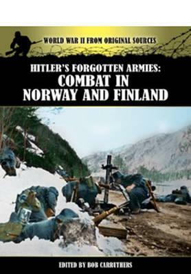 Hitlers Forgotten Armies: Combat in Norway & Finland by Bob Carruthers