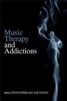 Music Therapy and Addictions by Jorg Fachner, David Aldridge