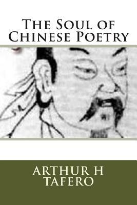 The Soul of Chinese Poetry by Arthur H. Tafero