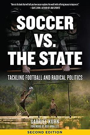 Soccer vs. the State: Tackling Football and Radical Politics, Second Edition by Gabriel Kuhn, Gabriel Kuhn