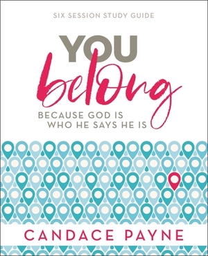 You Belong Study Guide: Because God Is Who He Says He Is by Candace Payne
