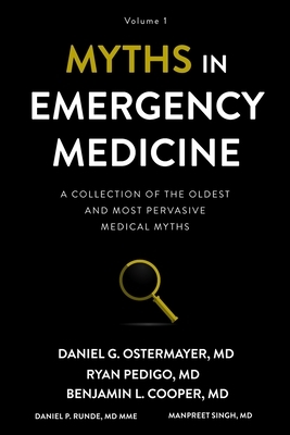 Myths in Emergency Medicine: Volume 1 by Benjamin Cooper, Ryan Pedigo