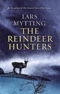 The Reindeer Hunters by Lars Mytting