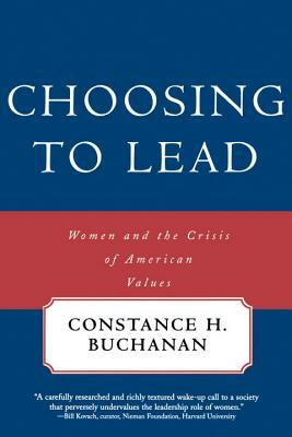 Choosing to Lead: Women and the Crisis of American Values by Constance H. Buchanan