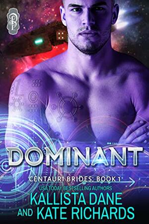 Dominant: A Dark Sci-Fi Romance (Centauri Brides Book 1) by Kallista Dane, Kate Richards