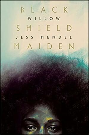 Black Shield Maiden by Jess Hendel, Willow