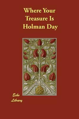 Where Your Treasure Is by Holman Day