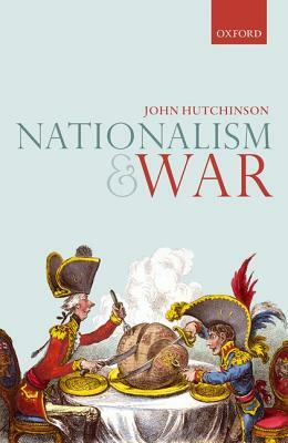 Nationalism and War by John Hutchinson